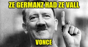 ZE GERMANZ HAD ZE VALL VONCE | made w/ Imgflip meme maker