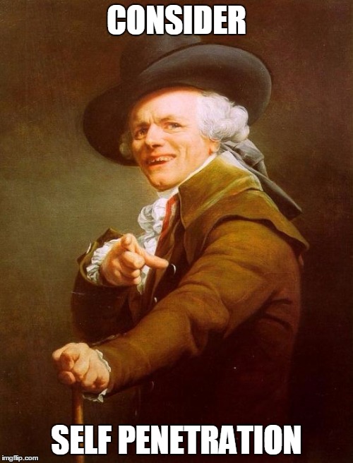 Joseph Ducreux | CONSIDER; SELF PENETRATION | image tagged in memes,joseph ducreux | made w/ Imgflip meme maker