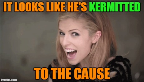 IT LOOKS LIKE HE'S KERMITTED TO THE CAUSE KERMITTED | made w/ Imgflip meme maker