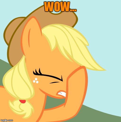 WOW... | image tagged in applejack facehoof | made w/ Imgflip meme maker