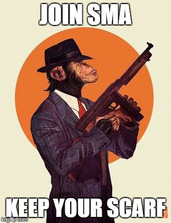 JOIN SMA; KEEP YOUR SCARF | image tagged in monkeygun,evememes | made w/ Imgflip meme maker