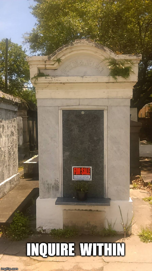 Inquire Within | INQUIRE  WITHIN | image tagged in new orleans,cemetery | made w/ Imgflip meme maker