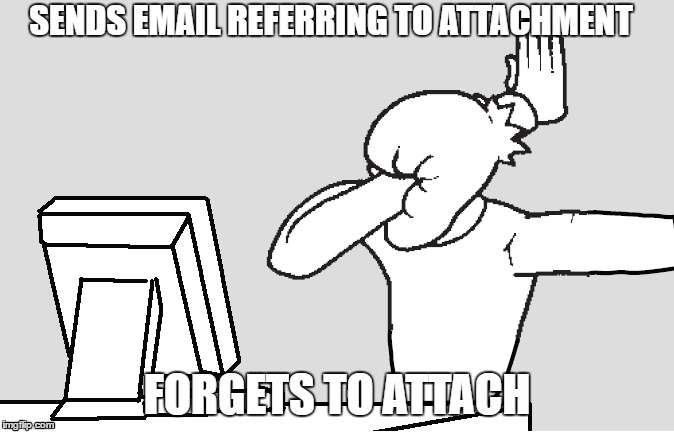 e-derp | SENDS EMAIL REFERRING TO ATTACHMENT; FORGETS TO ATTACH | image tagged in email,attachment,facepalm,fail | made w/ Imgflip meme maker