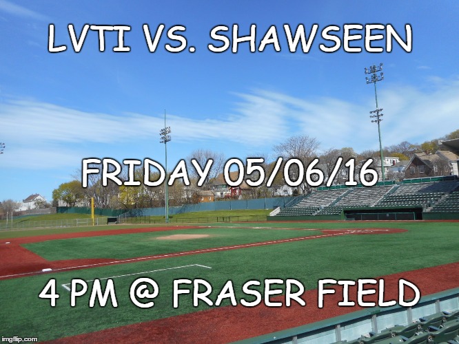 TIGER BASEBALL TOMORROW | LVTI VS. SHAWSEEN 4 PM @ FRASER FIELD FRIDAY 05/06/16 | image tagged in baseball,high school | made w/ Imgflip meme maker