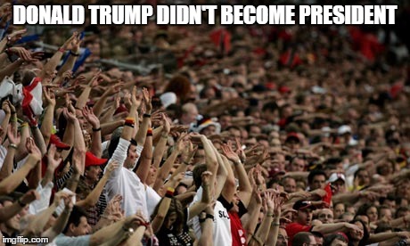 If donald trump didn't become president | DONALD TRUMP DIDN'T BECOME PRESIDENT | image tagged in so true | made w/ Imgflip meme maker