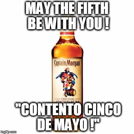cinco de mayo | MAY THE FIFTH BE WITH YOU ! "CONTENTO CINCO DE MAYO !" | image tagged in cinco de mayo | made w/ Imgflip meme maker
