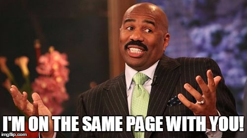 Steve Harvey Meme | I'M ON THE SAME PAGE WITH YOU! | image tagged in memes,steve harvey | made w/ Imgflip meme maker