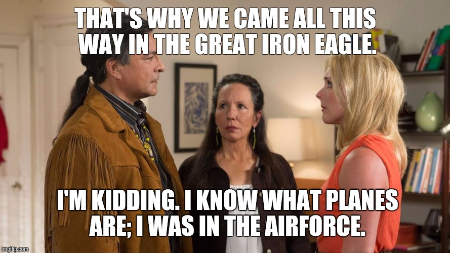 THAT'S WHY WE CAME ALL THIS WAY IN THE GREAT IRON EAGLE. I'M KIDDING. I KNOW WHAT PLANES ARE; I WAS IN THE AIRFORCE. | image tagged in funny | made w/ Imgflip meme maker