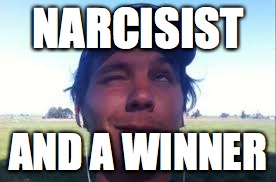 NARCISIST; AND A WINNER | made w/ Imgflip meme maker