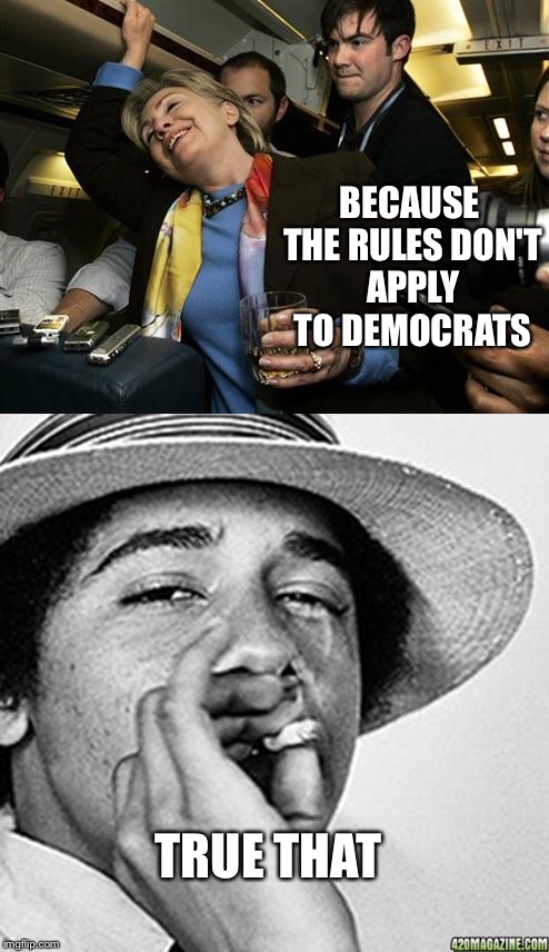 BECAUSE THE RULES DON'T APPLY TO DEMOCRATS TRUE THAT | made w/ Imgflip meme maker