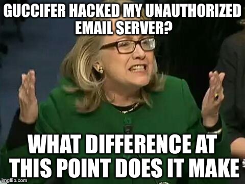 So what if Guccifer hacked Hillary's email... Right? | GUCCIFER HACKED MY UNAUTHORIZED EMAIL SERVER? WHAT DIFFERENCE AT THIS POINT DOES IT MAKE | image tagged in hillary what difference does it make,memes | made w/ Imgflip meme maker