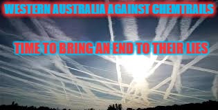 WESTERN AUSTRALIA AGAINST CHEMTRAILS; TIME TO BRING AN END TO THEIR LIES | image tagged in western australia against chemtrails | made w/ Imgflip meme maker
