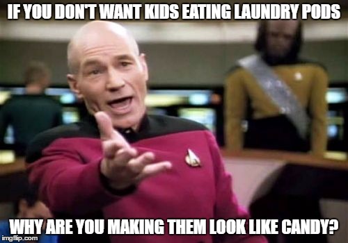 Picard Wtf | IF YOU DON'T WANT KIDS EATING LAUNDRY PODS; WHY ARE YOU MAKING THEM LOOK LIKE CANDY? | image tagged in memes,picard wtf,candy | made w/ Imgflip meme maker