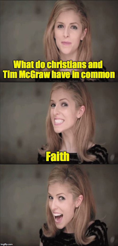 What do christians and Tim McGraw have in common Faith | made w/ Imgflip meme maker