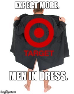 A New "Brand Promise" | EXPECT MORE. MEN IN DRESS. | image tagged in target,transgender,transgender bathroom,pedophile,lgbt,political meme | made w/ Imgflip meme maker