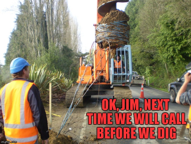 Seems legit! | OK, JIM, NEXT TIME WE WILL CALL BEFORE WE DIG | image tagged in call before you dig,meme,funny memes | made w/ Imgflip meme maker