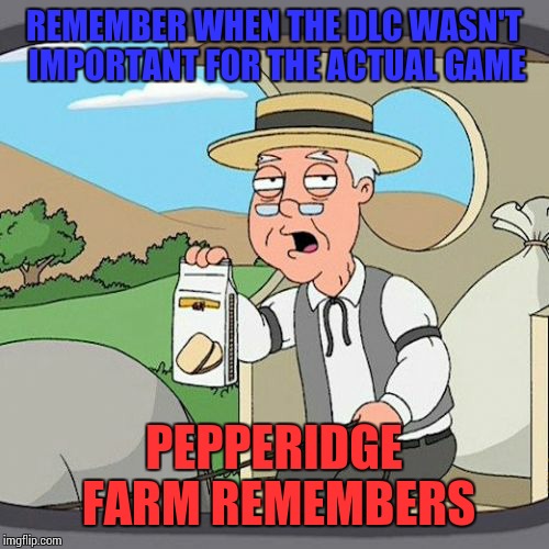Pepperidge Farm Remembers | REMEMBER WHEN THE DLC WASN'T IMPORTANT FOR THE ACTUAL GAME; PEPPERIDGE FARM REMEMBERS | image tagged in memes,pepperidge farm remembers | made w/ Imgflip meme maker