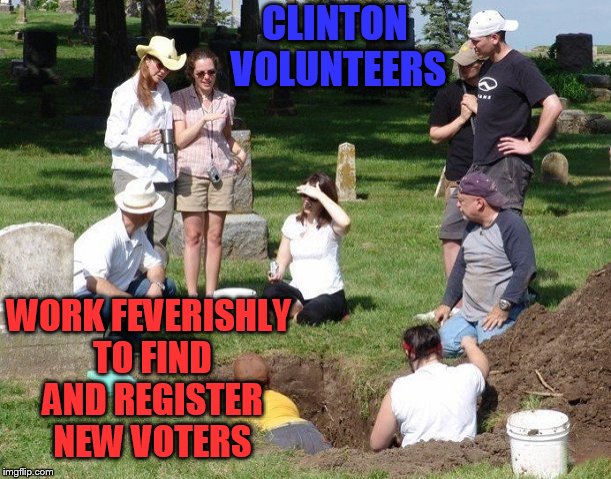 While I'm here, do you have any valuables you would like to donate to the campaign? | CLINTON VOLUNTEERS; WORK FEVERISHLY TO FIND AND REGISTER NEW VOTERS | image tagged in memes,funny,election 2016 | made w/ Imgflip meme maker