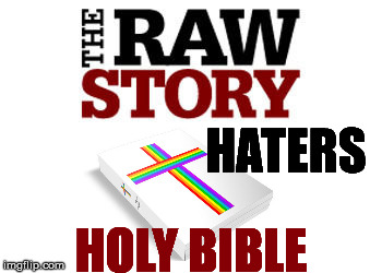HATERS; HOLY BIBLE | image tagged in raw story,haters gonna hate,internet trolls | made w/ Imgflip meme maker
