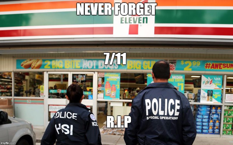 7/11 | NEVER FORGET; 7/11; R.I.P | image tagged in 7/11 | made w/ Imgflip meme maker