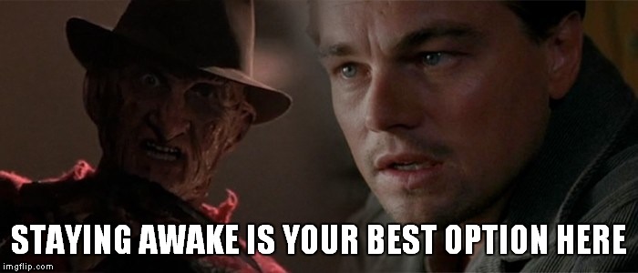 STAYING AWAKE IS YOUR BEST OPTION HERE | made w/ Imgflip meme maker