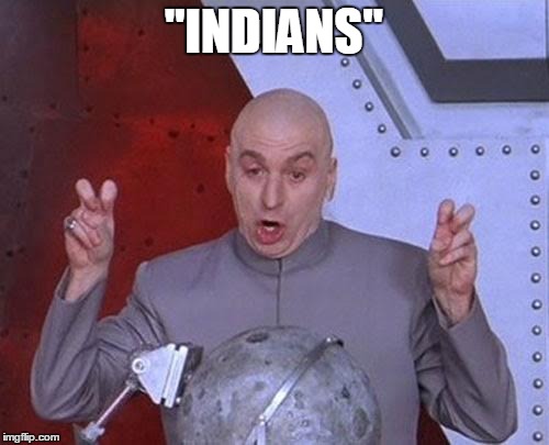 Dr Evil Laser | "INDIANS" | image tagged in memes,dr evil laser | made w/ Imgflip meme maker