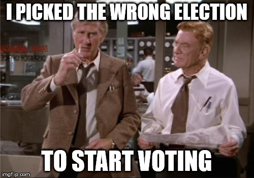 I PICKED THE WRONG ELECTION TO START VOTING | made w/ Imgflip meme maker
