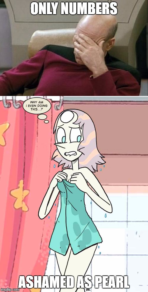 ONLY NUMBERS ASHAMED AS PEARL | made w/ Imgflip meme maker