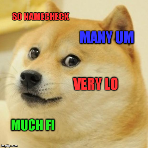 Doge Meme | SO NAMECHECK; MANY UM; VERY LO; MUCH FI | image tagged in memes,doge | made w/ Imgflip meme maker