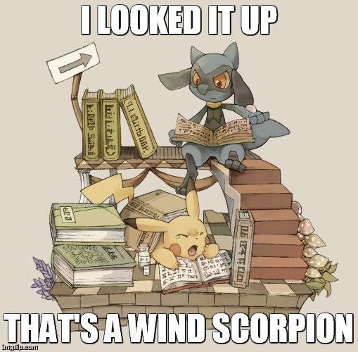 I LOOKED IT UP THAT'S A WIND SCORPION | made w/ Imgflip meme maker