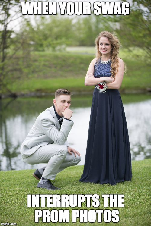 Prom Swag | WHEN YOUR SWAG; INTERRUPTS THE PROM PHOTOS | image tagged in swag | made w/ Imgflip meme maker