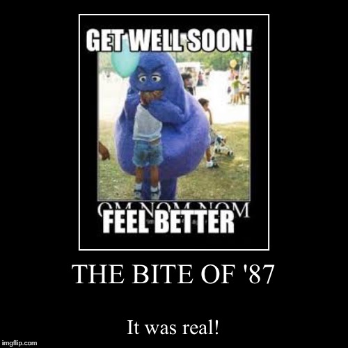THE BITE OF 87 Imgflip