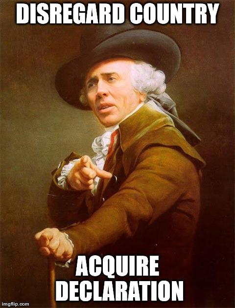 DISREGARD COUNTRY ACQUIRE DECLARATION | image tagged in onetruegod | made w/ Imgflip meme maker