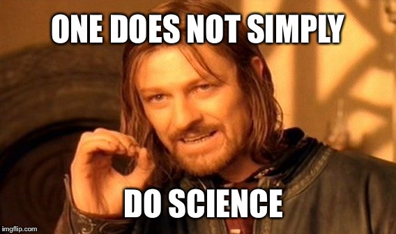 One Does Not Simply Meme | ONE DOES NOT SIMPLY; DO SCIENCE | image tagged in memes,one does not simply | made w/ Imgflip meme maker