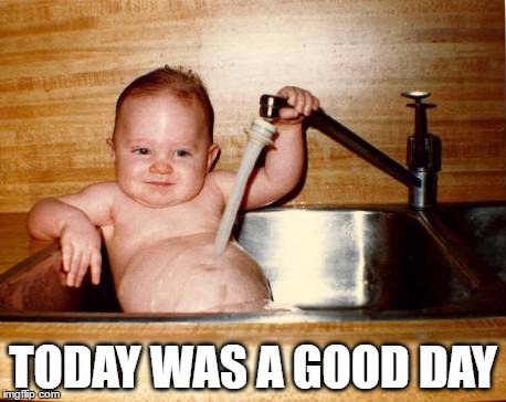 Kid in The Sink Good Day | TODAY WAS A GOOD DAY | image tagged in kid,good,happy,bath,sink,smiling | made w/ Imgflip meme maker