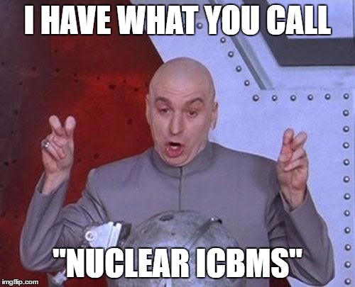 Dr Evil Laser | I HAVE WHAT YOU CALL; "NUCLEAR ICBMS" | image tagged in memes,dr evil laser | made w/ Imgflip meme maker