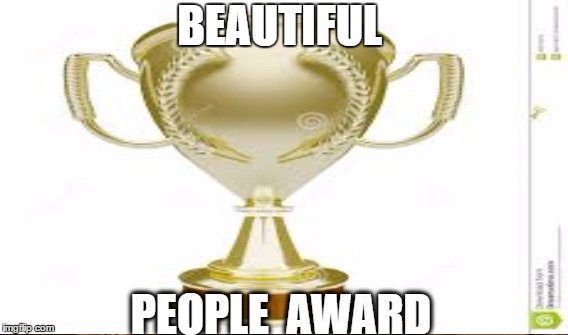 Beautiful People Award | BEAUTIFUL; PEOPLE  AWARD | image tagged in trophy,beautiful,beautiful people,awards,people award | made w/ Imgflip meme maker