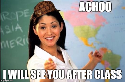 Unhelpful teacher | ACHOO; I WILL SEE YOU AFTER CLASS | image tagged in unhelpful teacher,scumbag | made w/ Imgflip meme maker