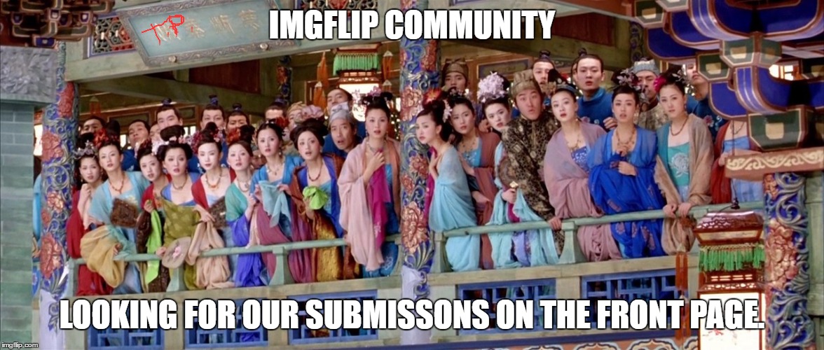 front page | IMGFLIP COMMUNITY; LOOKING FOR OUR SUBMISSONS ON THE FRONT PAGE. | image tagged in original meme,imgflip,front page,funny,meme | made w/ Imgflip meme maker