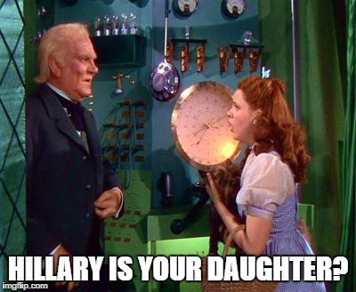 HILLARY IS YOUR DAUGHTER? | image tagged in hillary clinton 2016 | made w/ Imgflip meme maker