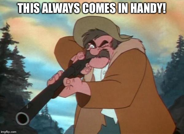 This Always Comes In Handy! | THIS ALWAYS COMES IN HANDY! | image tagged in amos slade,memes,disney,the fox and the hound,hunter,gun | made w/ Imgflip meme maker