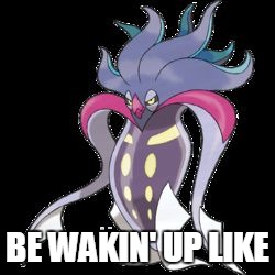 Wake Up Slap | BE WAKIN' UP LIKE | image tagged in pokemon,so tired,funny pokemon | made w/ Imgflip meme maker