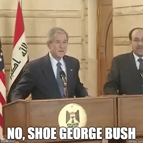 NO, SHOE GEORGE BUSH | made w/ Imgflip meme maker