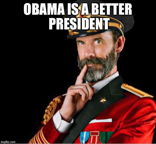 OBVIOUSLY A GOOD SUGGESTION | OBAMA IS A BETTER PRESIDENT | image tagged in obviously a good suggestion | made w/ Imgflip meme maker