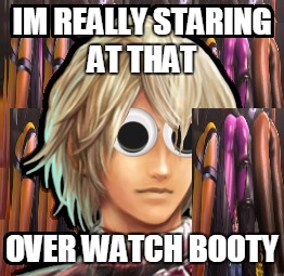 overwatch | IM REALLY STARING AT THAT; OVER WATCH BOOTY | image tagged in memes | made w/ Imgflip meme maker