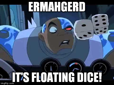 Rest in Peace original Teen Titans. And yes I know it's a little late, but I don't care! | ERMAHGERD; IT'S FLOATING DICE! | image tagged in teen titans,funny memes | made w/ Imgflip meme maker