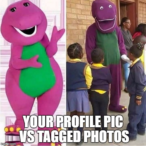 YOUR
PROFILE
PIC VS TAGGED PHOTOS | image tagged in barney | made w/ Imgflip meme maker