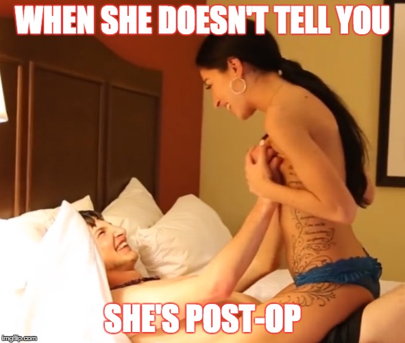 WHEN SHE DOESN'T TELL YOU; SHE'S POST-OP | made w/ Imgflip meme maker