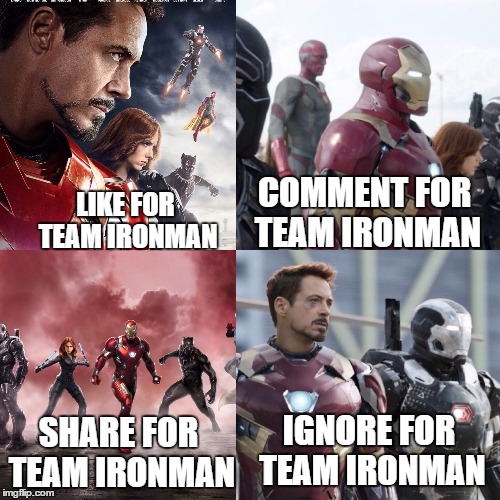 COMMENT FOR TEAM IRONMAN; LIKE FOR TEAM IRONMAN; IGNORE FOR TEAM IRONMAN; SHARE FOR TEAM IRONMAN | image tagged in captain america civil war,iron man,tony stark,black panther,war machine,civil war | made w/ Imgflip meme maker