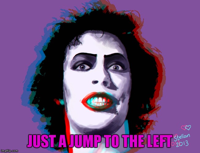 JUST A JUMP TO THE LEFT | made w/ Imgflip meme maker